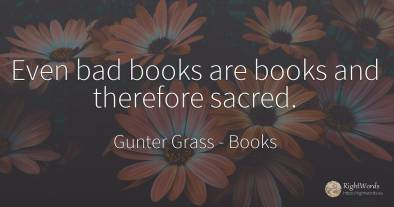 Even bad books are books and therefore sacred.