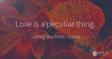 Love is a peculiar thing.