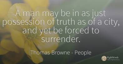 A man may be in as just possession of truth as of a city, ...