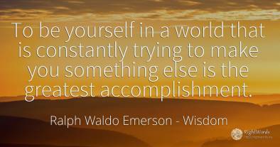 To be yourself in a world that is constantly trying to...