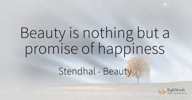 Beauty is nothing but a promise of happiness