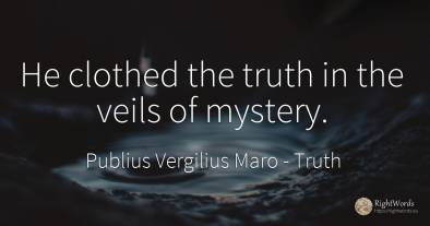 He clothed the truth in the veils of mystery.