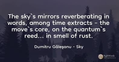 The sky`s mirrors reverberating in words, among time...