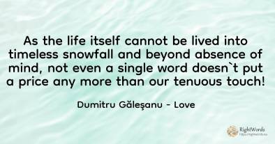 As the life itself cannot be lived into timeless snowfall...