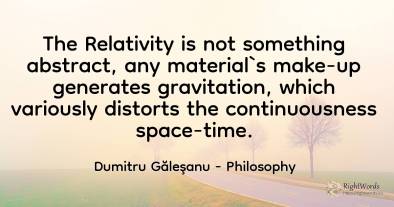 The Relativity is not something abstract, any material`s...