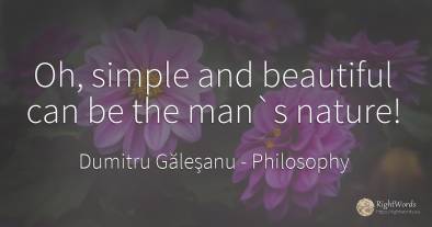 Oh, simple and beautiful can be the man`s nature!