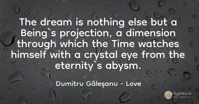 The dream is nothing else but a Being`s projection, a...