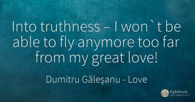 Into truthness – I won`t be able to fly anymore too far...