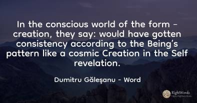 In the conscious world of the form – creation, they say:...