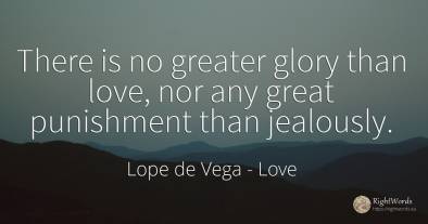 There is no greater glory than love, nor any great...