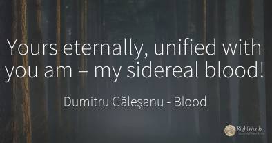 Yours eternally, unified with you am – my sidereal blood!