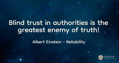 Blind trust in authorities is the greatest enemy of truth!