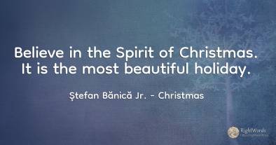 Believe in the Spirit of Christmas. It is the most...