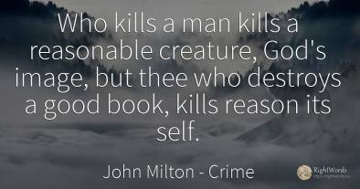 Who kills a man kills a reasonable creature, God's image, ...