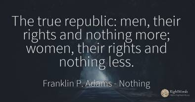 The true republic: men, their rights and nothing more;...
