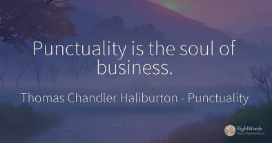 Punctuality is the soul of business.