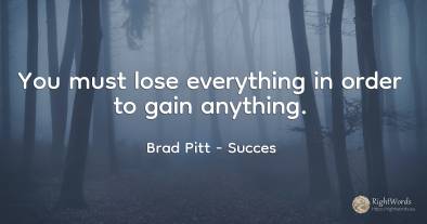 You must lose everything in order to gain anything.