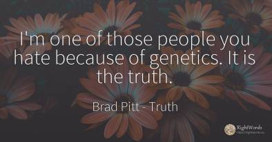 I'm one of those people you hate because of genetics. It...