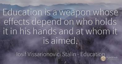 Education is a weapon whose effects depend on who holds...