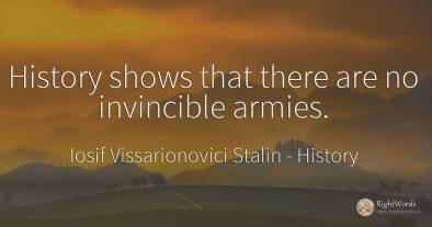 History shows that there are no invincible armies.