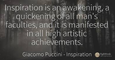 Inspiration is an awakening, a quickening of all man's...