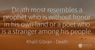 Death most resembles a prophet who is without honor in...