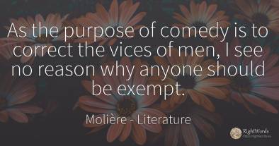 As the purpose of comedy is to correct the vices of men, ...