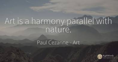 Art is a harmony parallel with nature.