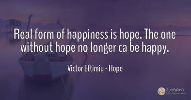 Real form of happiness is hope. The one without hope no...