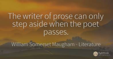 The writer of prose can only step aside when the poet...