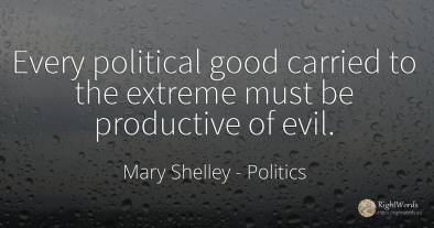Every political good carried to the extreme must be...