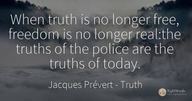 When truth is no longer free, freedom is no longer real:...