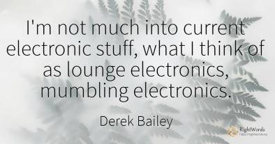 I'm not much into current electronic stuff, what I think...