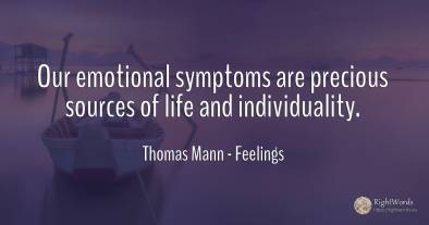 Our emotional symptoms are precious sources of life and...