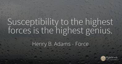 Susceptibility to the highest forces is the highest genius.