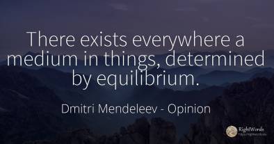 There exists everywhere a medium in things, determined by...