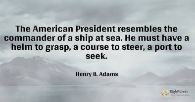 The American President resembles the commander of a ship...
