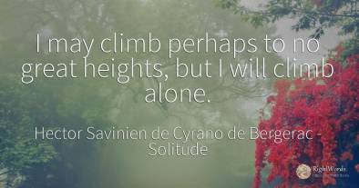 I may climb perhaps to no great heights, but I will climb...