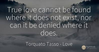 True love cannot be found where it does not exist, nor...