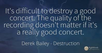 It's difficult to destroy a good concert. The quality of...
