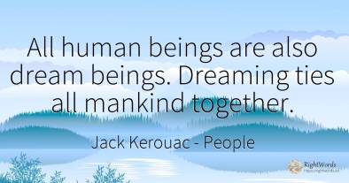 All human beings are also dream beings. Dreaming ties all...