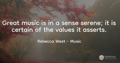 Great music is in a sense serene; it is certain of the...