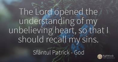 The Lord opened the understanding of my unbelieving...