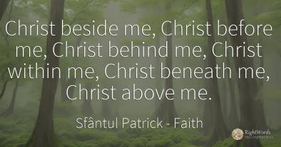 Christ beside me, Christ before me, Christ behind me, ...