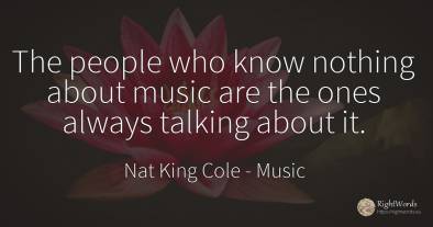 The people who know nothing about music are the ones...