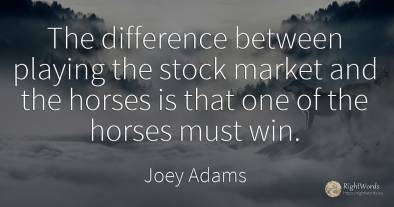 The difference between playing the stock market and the...