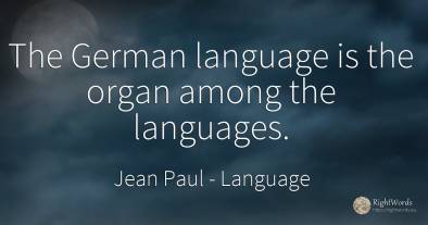 The German language is the organ among the languages.