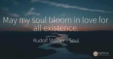 May my soul bloom in love for all existence.