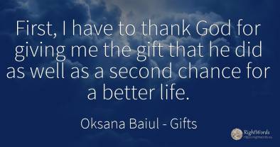 First, I have to thank God for giving me the gift that he...