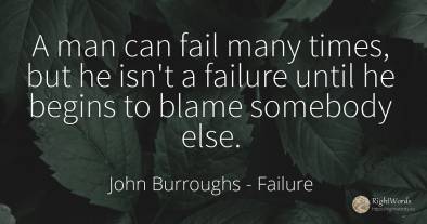 A man can fail many times, but he isn't a failure until...